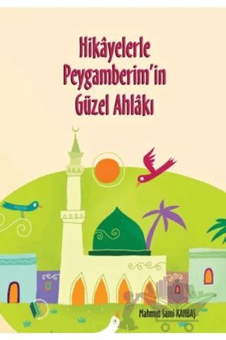 Hikayelerle Peygamberim'in Güzel Ahlakı