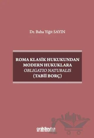 Roma Klasik Hukukundan Modern Hukuklara Obligatio Naturalis (Tabii Borç)