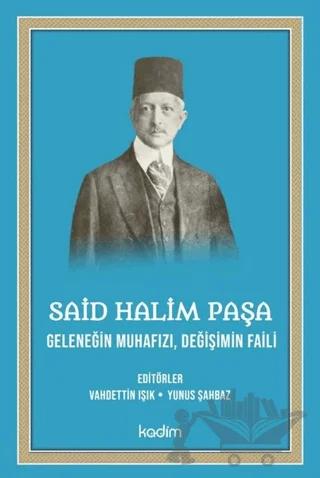 Said Halim Paşa - Geleneğin Muhafızı Değişimin Faili