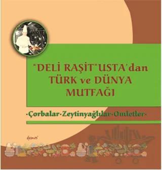 Deli Raşit Usta'dan Türk ve Dünya Mutfağı / Çorbalar - Zeytinyağlılar - Omletler