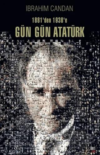 1881’den 1938’e Gün Gün Atatürk