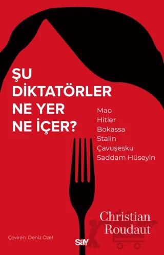 Şu Diktatörler Ne Yer Ne İçer? – Christian Roudaut – Say Yayınları kitap kapağı