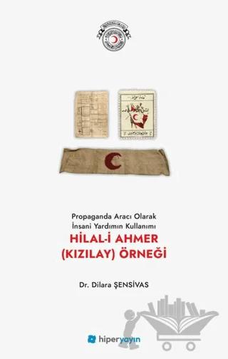 Propaganda Aracı Olarak İnsani Yardımın Kullanımı Hilal-i Ahmer (Kızılay) Örneği
