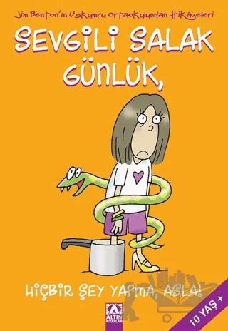 Sevgili Salak Günlük, Hiçbir Şey Yapma, Asla!