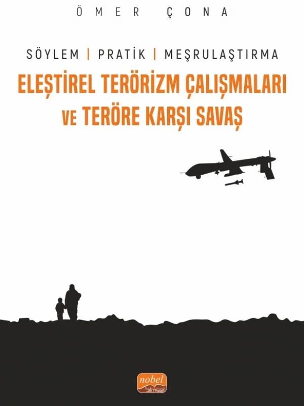 ELEŞTİREL TERÖRİZM ÇALIŞMALARI VE TERÖRE KARŞI SAVAŞ - Söylem, Pratik ve Meşrulaştırma
