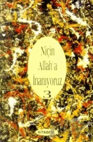 Niçin Allah’a İnanıyoruz? Cilt: 3