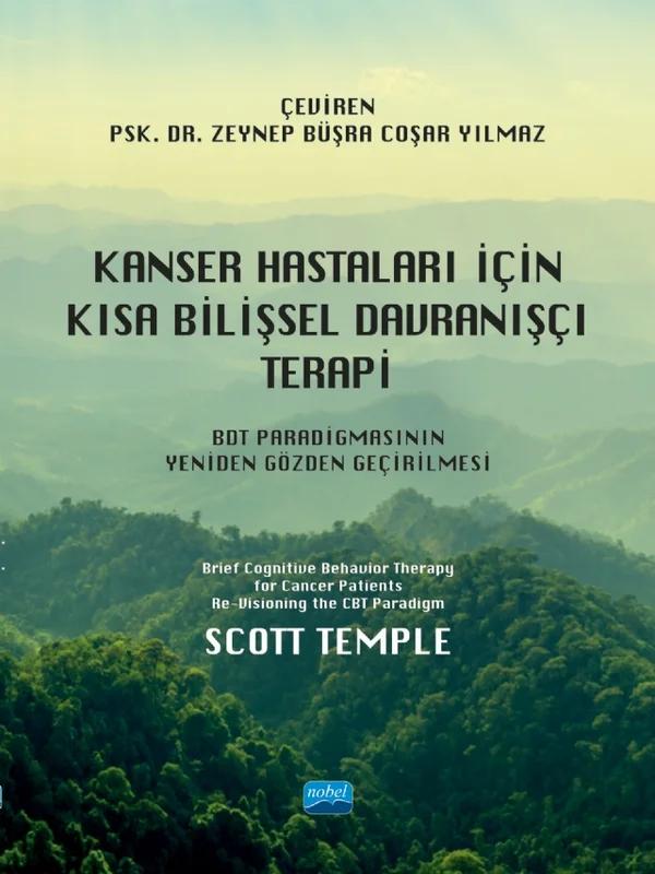 KANSER HASTALARI İÇİN KISA BİLİŞSEL DAVRANIŞÇI TERAPİ - BDT Paradigmasının Yeniden Gözden Geçirilmesi / Brief Cognitive Behavior Therapy for Cancer Patients Re-Visioning the CBT Paradigm