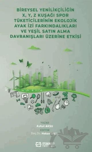 Bireysel Yenilikçiliğin X, ,Y, Z Kuşağı Spor Tüketicilerinin Ekolojik Ayak İzi Farkındalıkları ve Yeşil Satın Alma Davranışları Üzerin