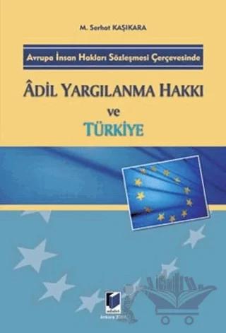 Avrupa İnsan Hakları Sözleşmesi Çerçevesinde Adil Yargılanma Hakkı ve Türkiye