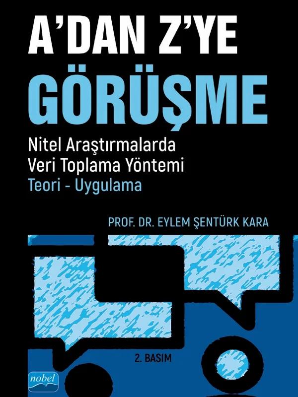 A’DAN Z’YE GÖRÜŞME / Nitel Araştırmalarda Veri Toplama Yöntemi - Teori - Uygulama