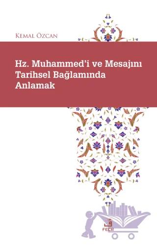 Hz. Muhammed'i ve Mesajını Tarihsel Bağlamında Anlamak