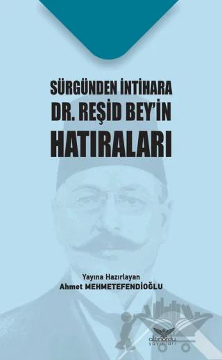 Sürgünden İntihara Dr. Reşid Beyin Hatıraları