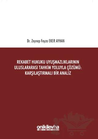 Rekabet Hukuku Uyuşmazlıklarının Uluslararası Tahkim Yoluyla Çözümü: Karşılaştırmalı Bir Analiz