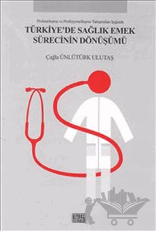Türkiye’de Sağlık Emek Sürecinin Dönüşümü