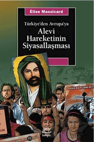 Türkiye’den Avrupa’ya Alevi Hareketinin Siyasallaşması – Elise Massicard – İletişim Yayınevi kitap kapağı