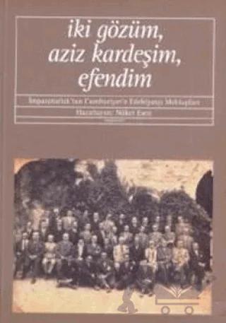 İki Gözüm, Aziz Kardeşim, Efendim İmparatorluk’tan Cumhuriyet’e Edebiyatçı Mektupları