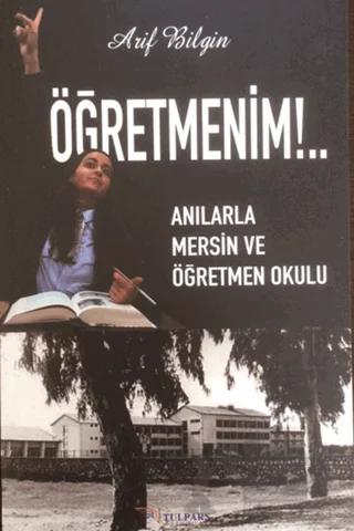 Öğretmenim!.. - Anılarla Mersin ve Öğretmen Okulu