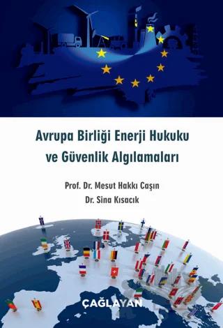 Avrupa Birliği Enerji Hukuku ve Güvenlik Algılamaları – Mesut Hakkı Caşın, Sina Kısacık – Çağlayan Kitabevi kitap kapağı