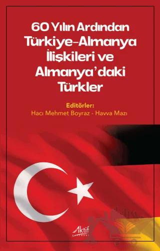 60 Yılın Ardından Türkiye-Almanya İlişkileri ve Almanya’daki Türkler