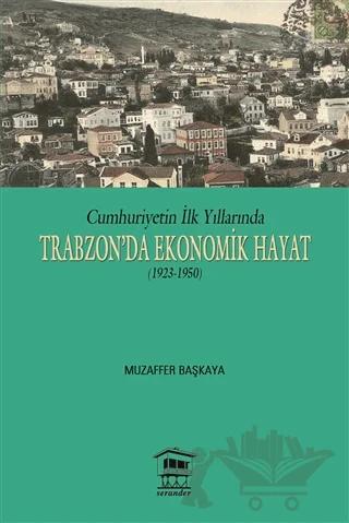 Cumhuriyetin İlk Yıllarında Trabzon'da Ekonomik Hayat (1923-1950)