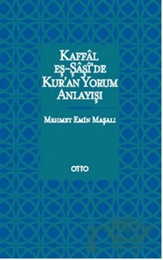 Kaffal eş-Şaşide Kuran Yorum Anlayışı – Mehmet Emin Maşalı – Otto Yayınları kitap kapağı