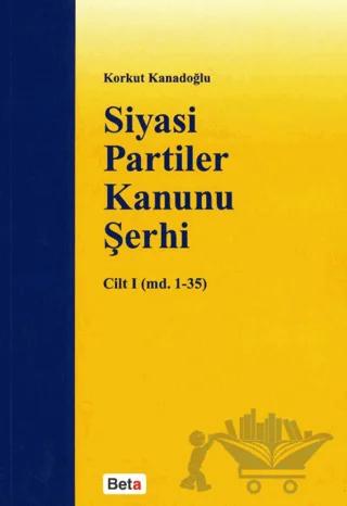Siyasi Partiler Kanunu Şerhi Cilt 1 (md. 1- 35)