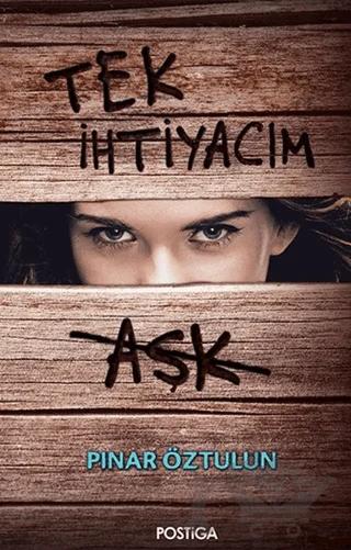 Tek İhtiyacım Aşk – Pınar Öztulun – Postiga Yayınları kitap kapağı