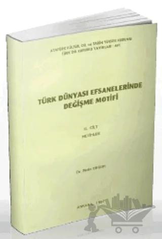 Türk Dünyası Efsanelerinde Değişme Motifi Cilt 2: Metinler