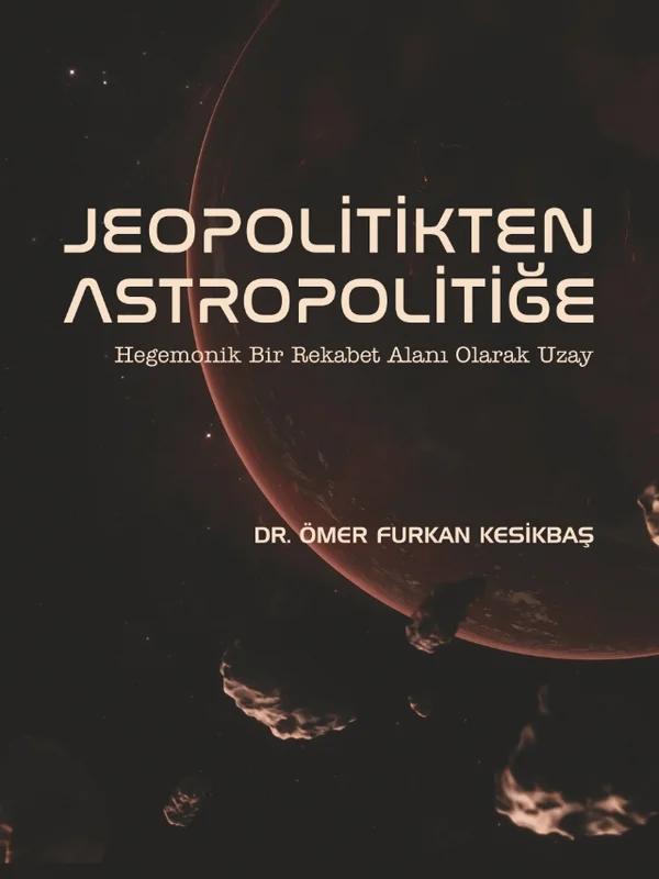 JEOPOLİTİKTEN ASTROPOLİTİĞE - Hegemonik Bir Rekabet Alanı Olarak Uzay
