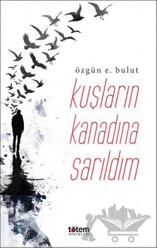 Kuşların Kanadına Sarıldım