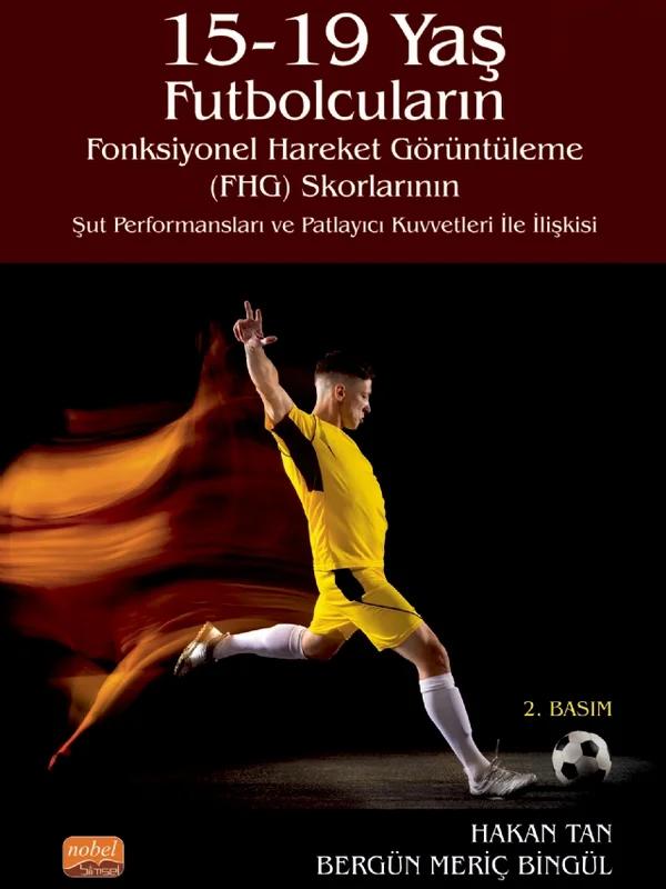 15-19 Yaş Futbolcuların Fonksiyonel Hareket Görüntüleme (FHG) Skorlarının Şut Performansları ve Patlayıcı Kuvvetleri ile İlişkisi
