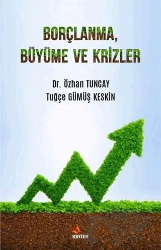 Borçlanma, Büyüme ve Krizler – Özhan Tuncay, Tuğçe Gümüş Keskin – Kriter Yayınları kitap kapağı