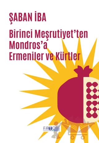 Birinci Meşrutiyet’ten Mondros’a Ermeniler ve Kürtler