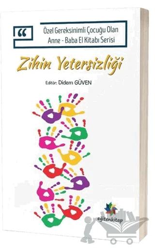 Zihin Yetersizliği - Özel Gereksinimli Çocuğu Olan Anne Baba El Kitabı Serisi