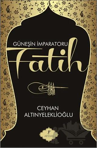 Güneşin İmparatoru Fatih