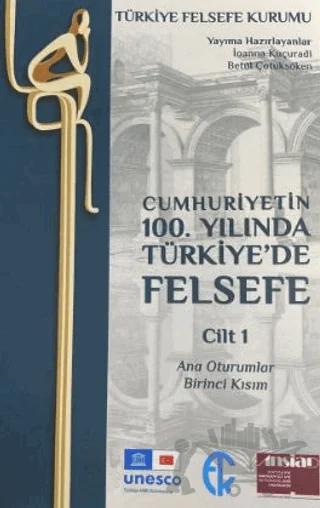 Cumhuriyetin 100. Yılında Türkiye’de Felsefe - Cilt 1