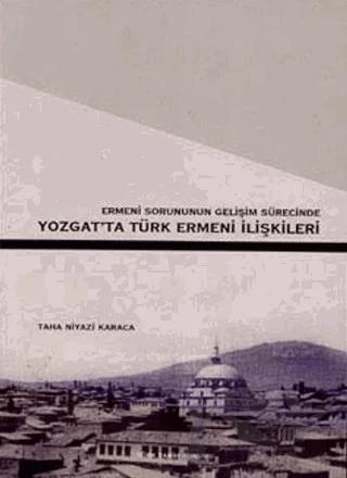 Ermeni Sorunun Gelişim Sürecinde Yozgat’ta Türk Ermeni İlişkileri