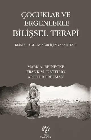Çocuklar ve Ergenlerle Bilişsel Terapi – Arthur Freeman, Frank M. Dattilio, Mark A. Reinecke – Litera Yayıncılık kitap kapağı