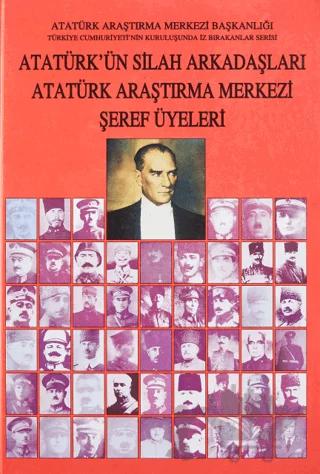 Atatürk'ün Silah Arkadaşları Atatürk Araştırma Merkezi Şeref Üyeleri