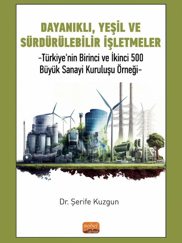 DAYANIKLI, YEŞİL VE SÜRDÜRÜLEBİLİR İŞLETMELER - Türkiye’nin Birinci ve İkinci 500 Büyük Sanayi Kuruluşu Örneği