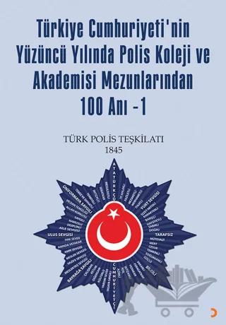 Türkiye Cumhuriyetinin Yüzüncü Yılında Polis Koleji ve Akademisi Mezunlarından Yüz Anı-1