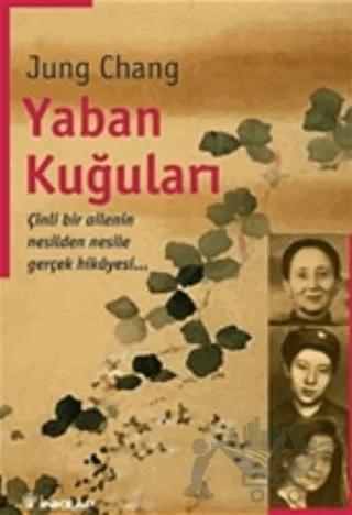 Yaban Kuğuları Çinli Bir Ailenin Nesilden Nesile Gerçek Hikayesi