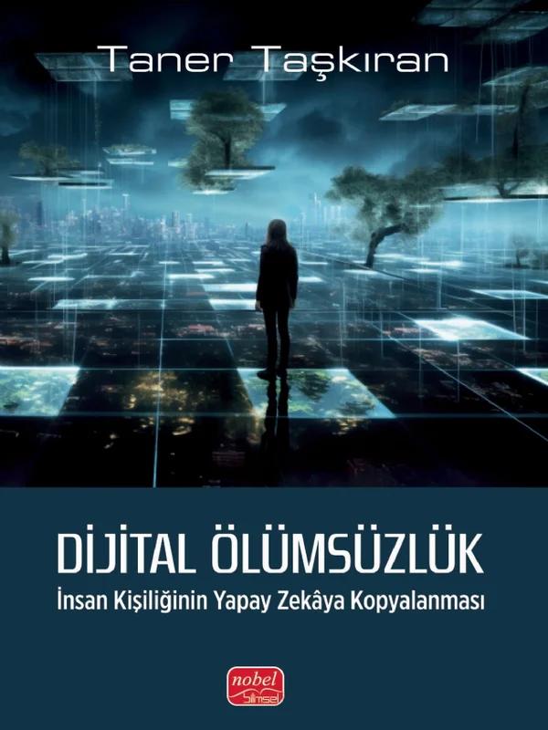 DİJİTAL ÖLÜMSÜZLÜK - İnsan Kişiliğinin Yapay Zekâya Kopyalanması – Taner Taşkıran – Nobel Bilimsel Eserler kitap kapağı