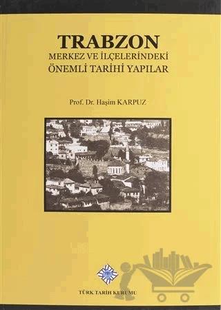 Trabzon Merkez ve İlçelerindeki Önemli Tarihi Yapılar