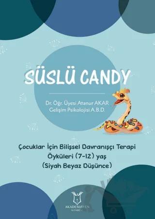 Süslü Candy - Çocuklar İçin Bilişsel Davranışçı Terapi Öyküleri (7-12) Yaş (Siyah Beyaz Düşünce)