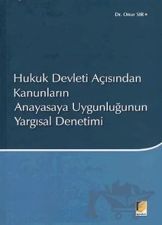Hukuk Devleti Açısından Kanunların Anayasaya Uygunluğunun Yargısal Denetimi