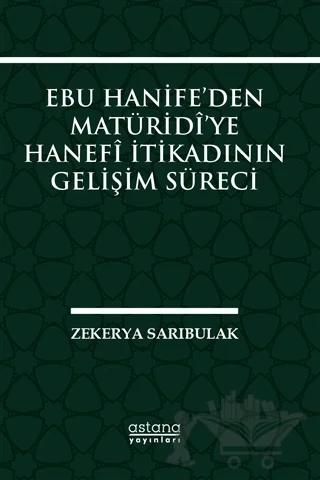 Ebu Hanife’den Matüridi’ye Hanefi İtikadının Gelişim Süreci