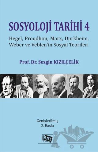 Sosyoloji Tarihi 4 - Hegel, Proudhon, Marx, Durkheim, Weber Ve Veblen'in Sosyal Teorileri