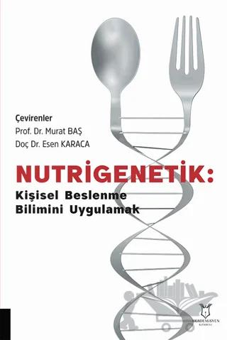 Nutrigenetik Kişisel Beslenme Bilimini Uygulamak – Esen Karaca, Murat Baş – Akademisyen Kitabevi kitap kapağı