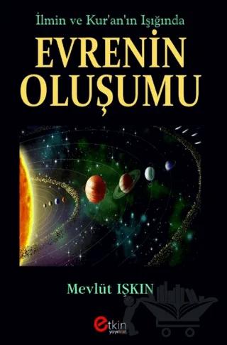 İlmin ve Kur’an’ın Işığında Evrenin Oluşumu – Mevlüt Işkın – Etkin Yayınevi kitap kapağı